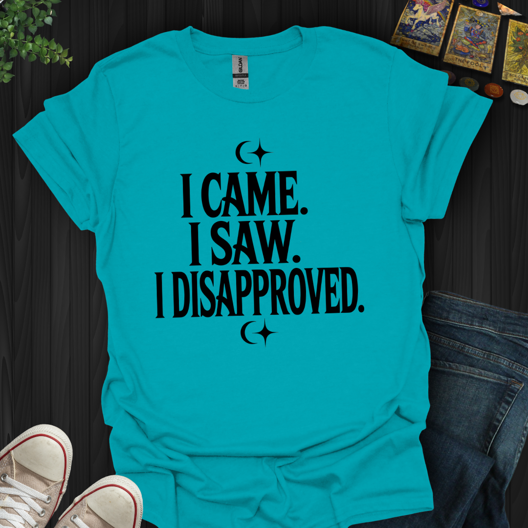 I Came, I Saw, I Disapproved T-Shirt