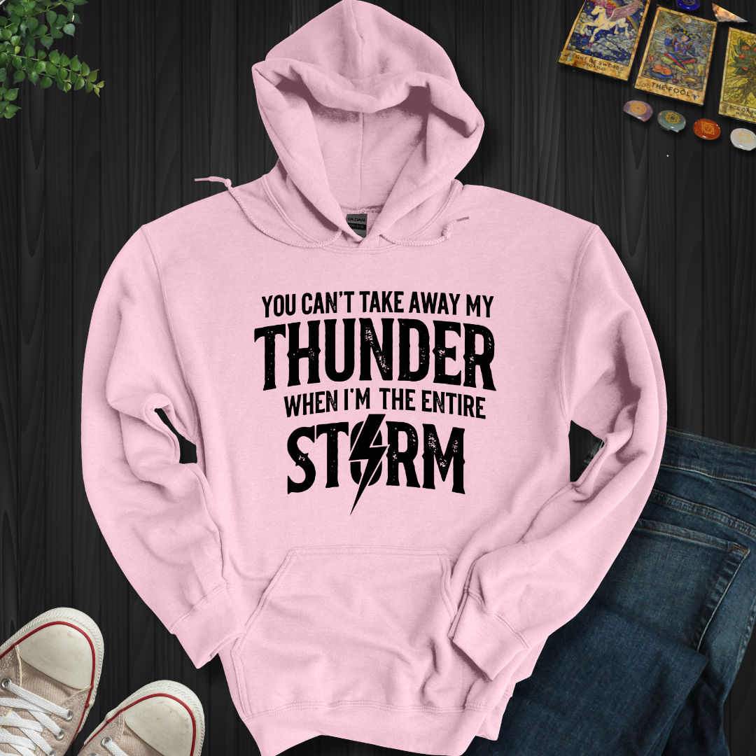 You Can't Take Away My Thunder Hooded Sweatshirt