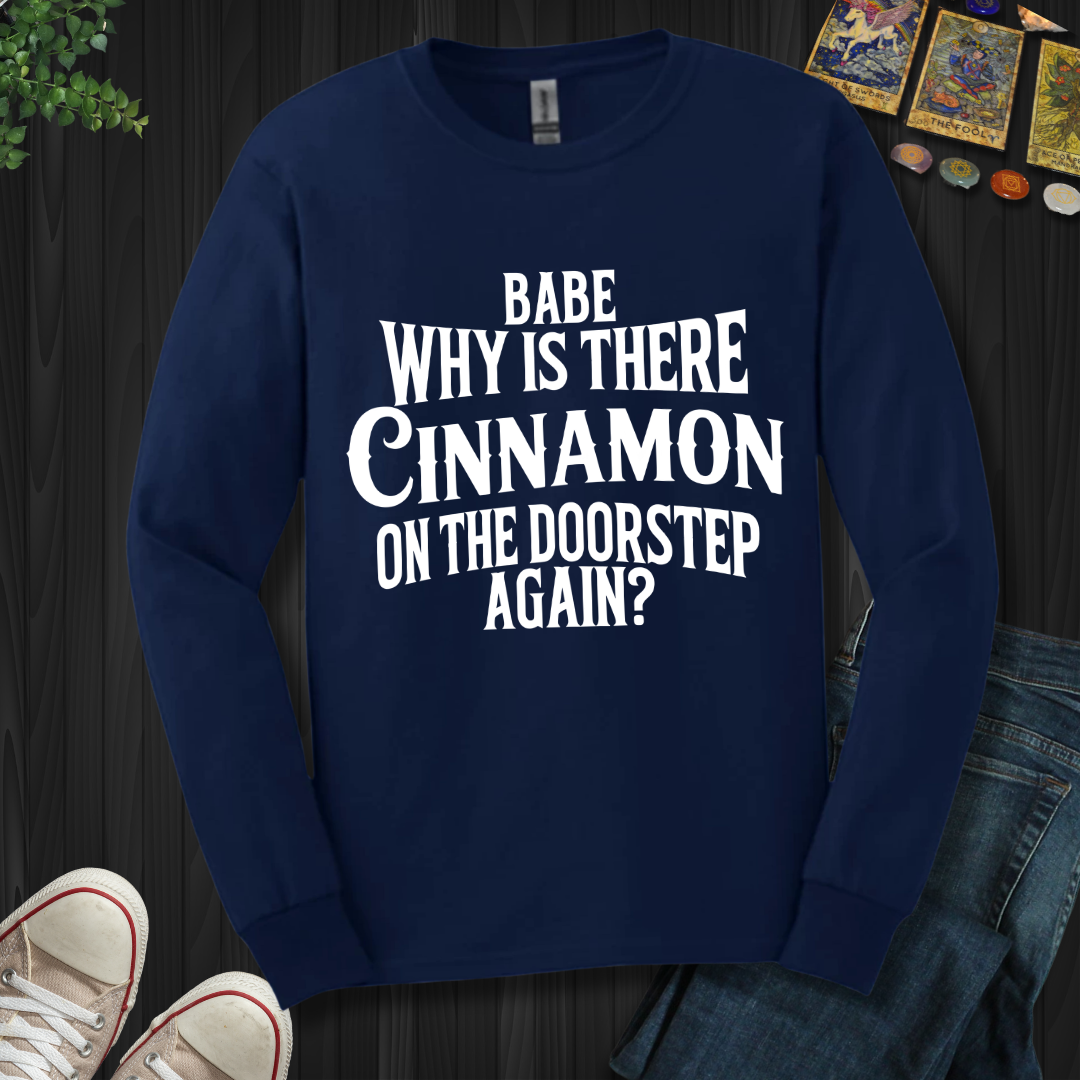Babe, Why Is There Cinnamon Long Sleeve Tee