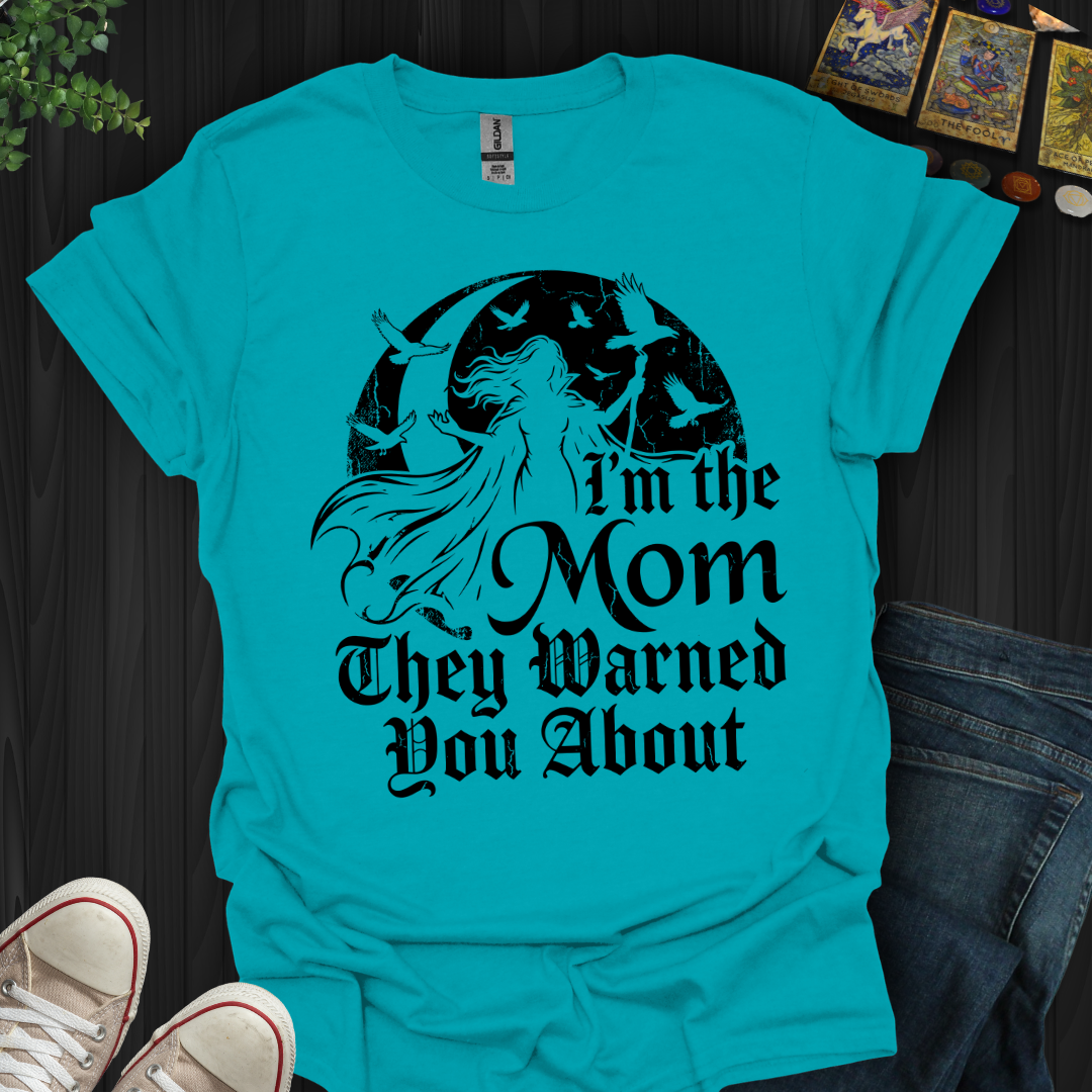 The Mom They Warned You About T-Shirt