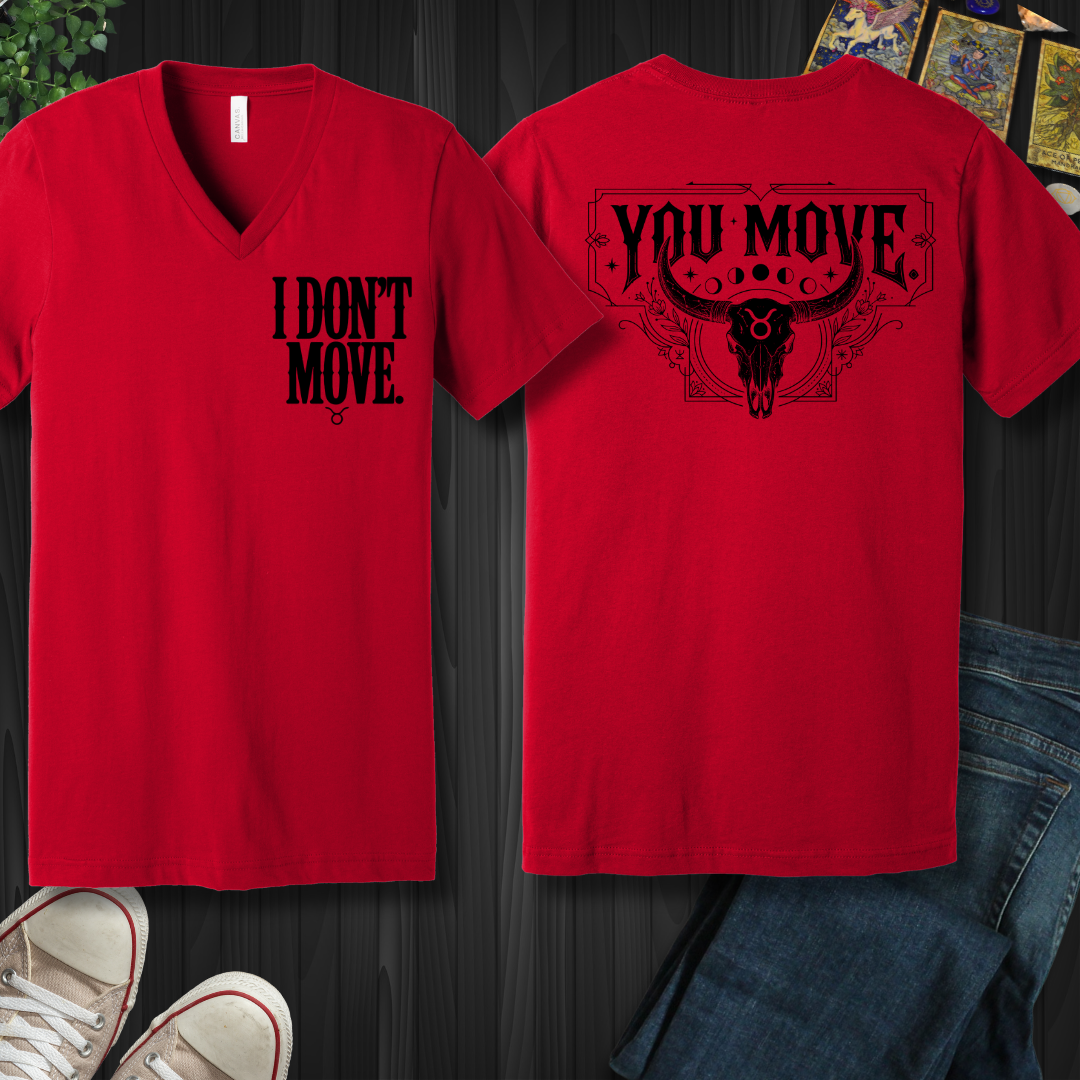 I Don't Move- Taurus (front and back) V-Neck Tee