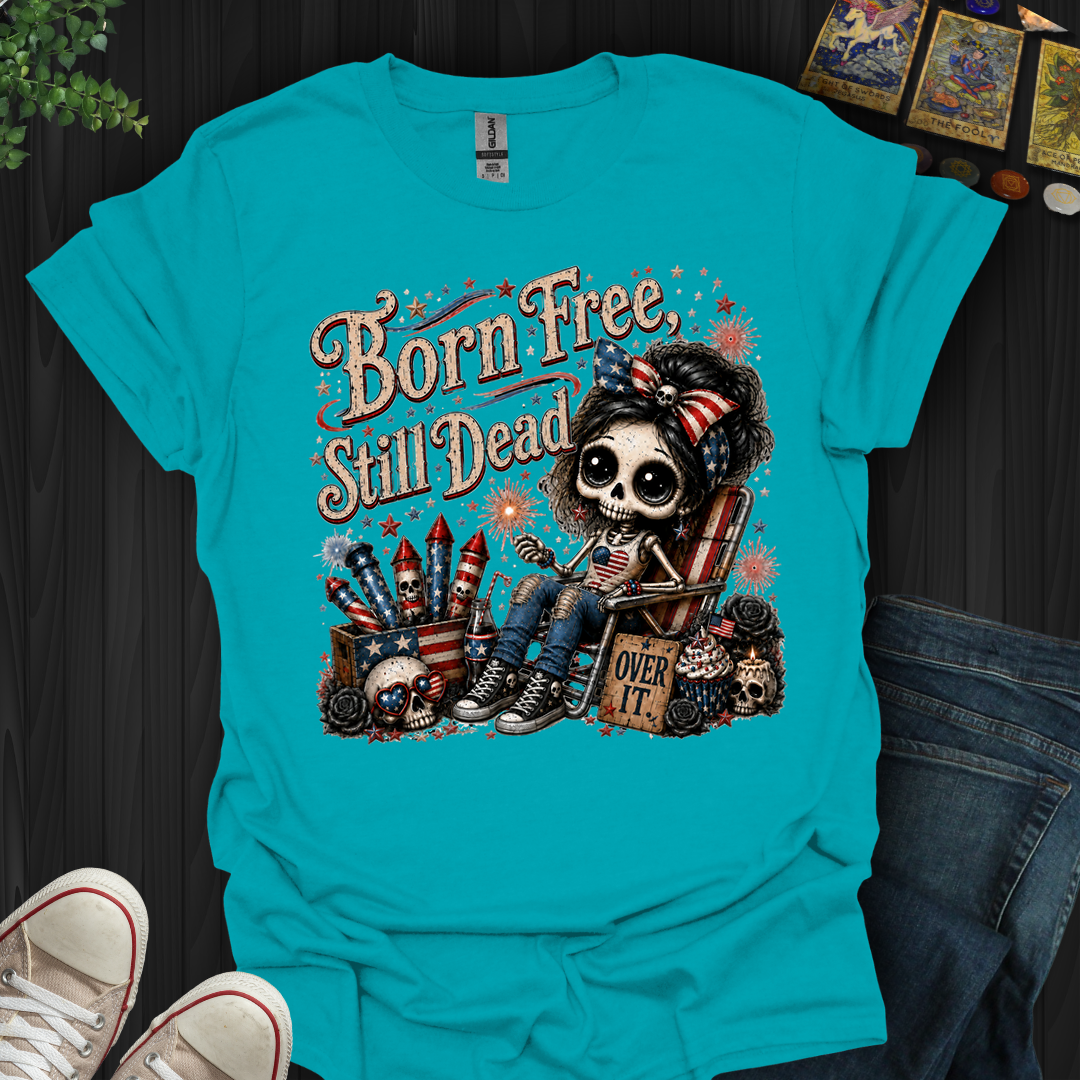 Born Free, Still Dead- T-Shirt