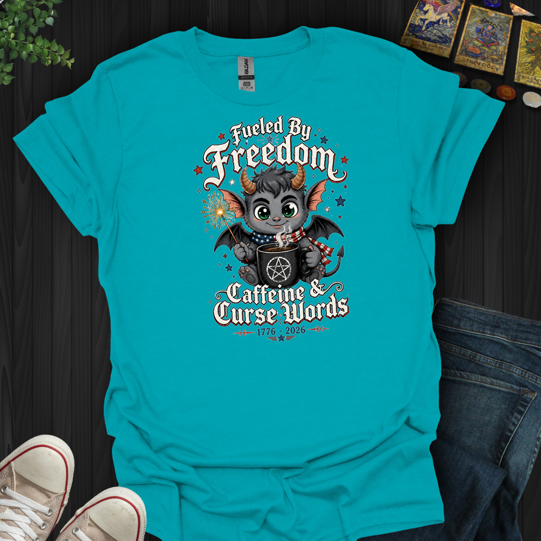 Fueled By Freedom, Caffeine, And Curse Words- T-Shirt