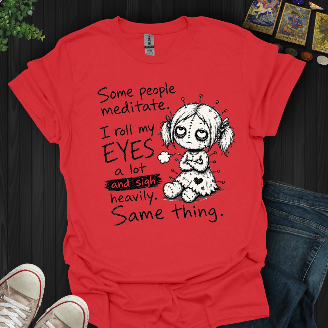 Roll My Eyes And Sigh Heavily- T-Shirt