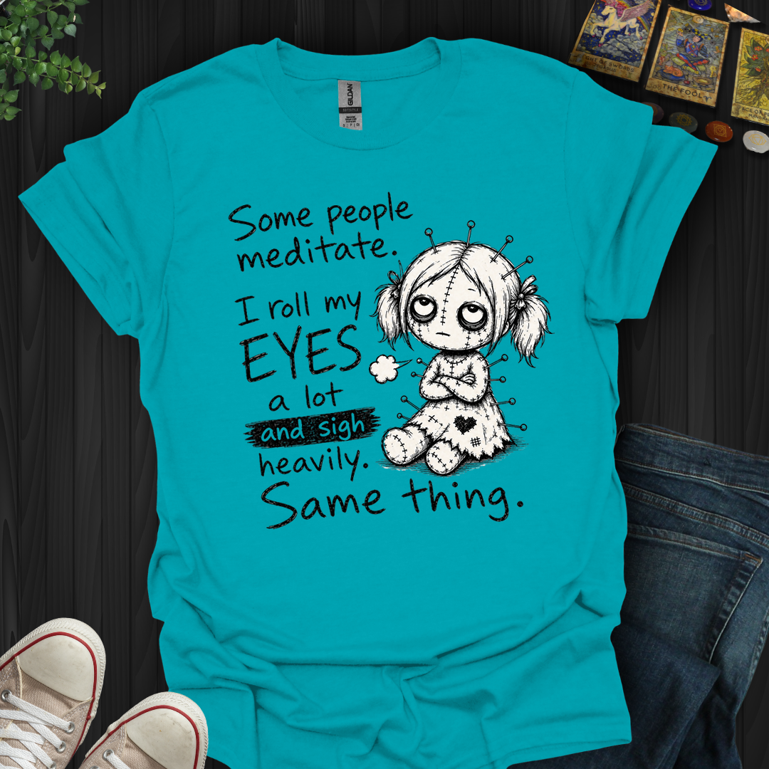 Roll My Eyes And Sigh Heavily- T-Shirt