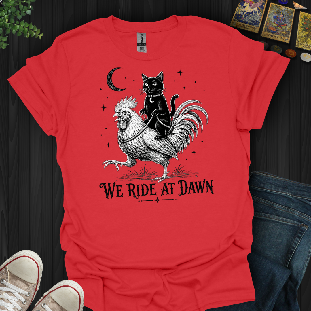 We Ride At Dawn- T-Shirt