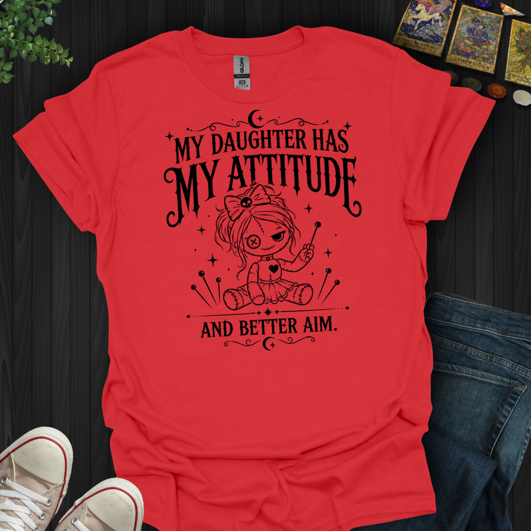 Daughter Has My Attitude- T-Shirt