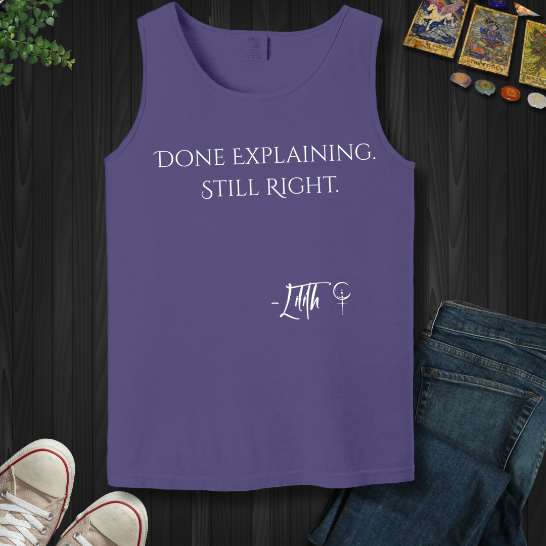 Done Explaining. Still Right- Tank Top