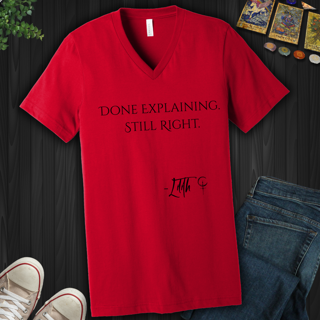 Done Explaining. Still Right- V-Neck