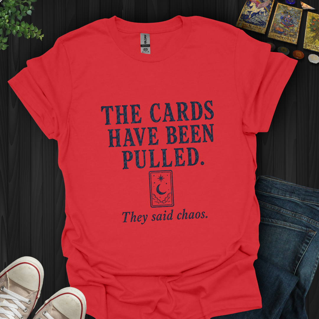 The Cards Have Been Pulled- T-Shirt