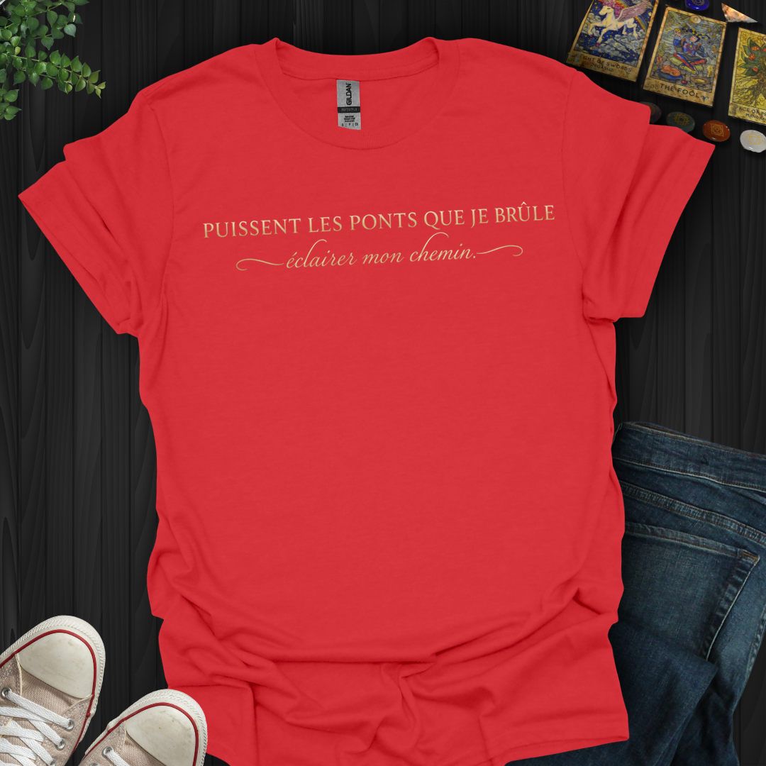 Puissent Les Ponts Que Je Brûle Éclairer Mon Chemin- T-Shirt