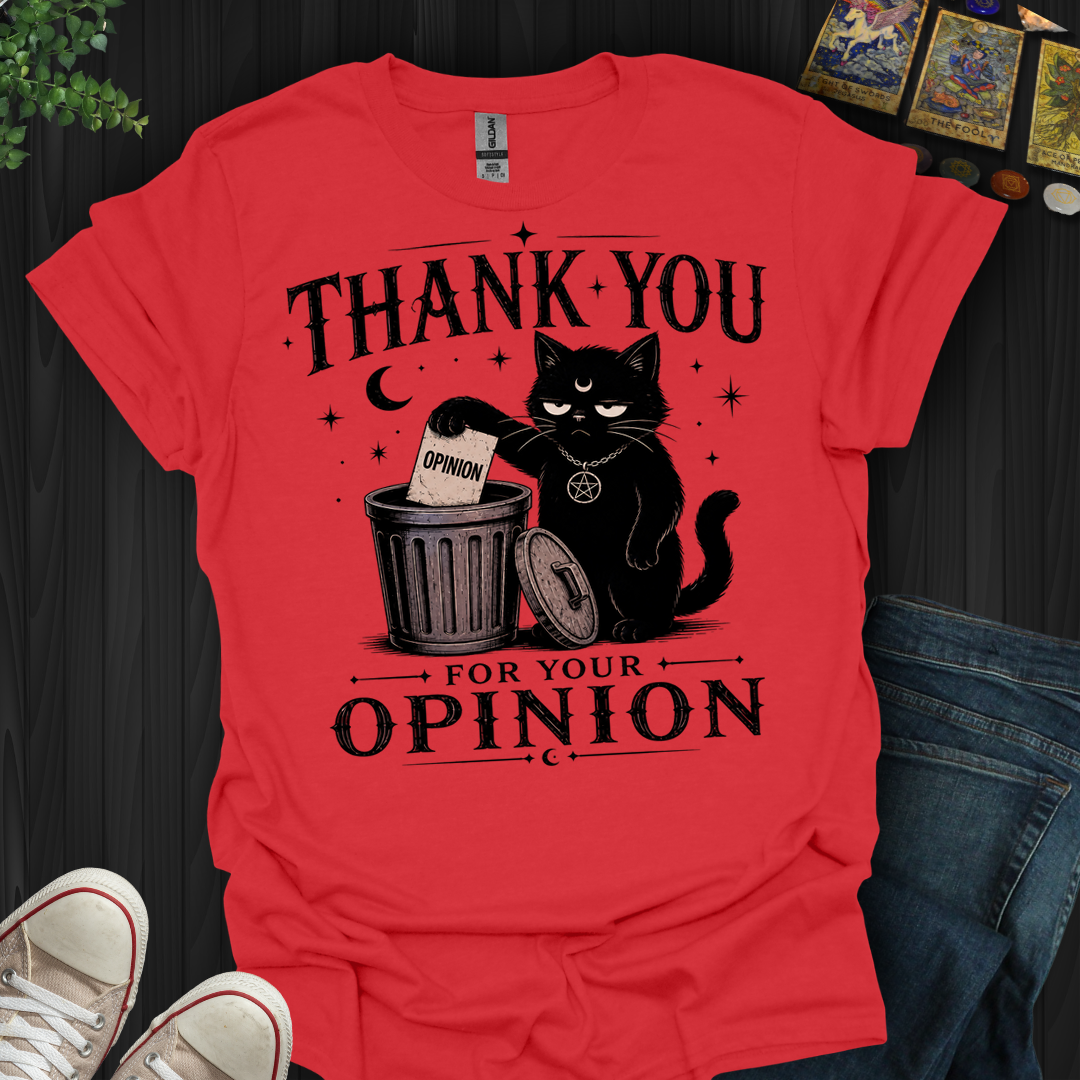 Thank You For Your Opinion- T-Shirt