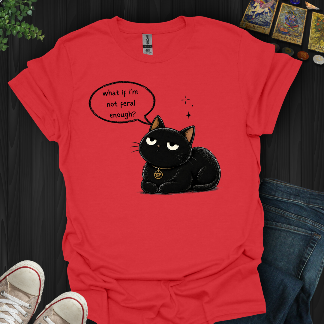 Not Feral Enough- T-Shirt
