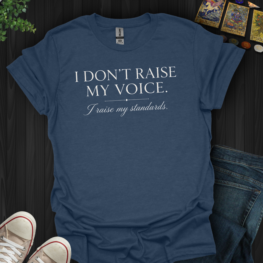 I Raise My Standards- T-Shirt