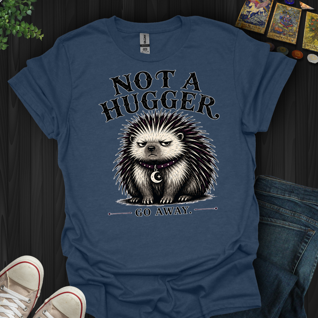 Not A Hugger- T-Shirt
