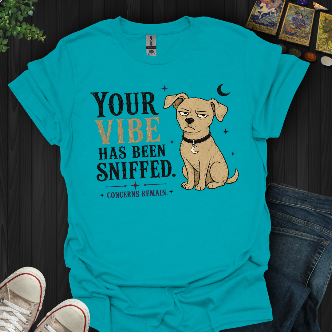 Vibe Has Been Sniffed- T-Shirt