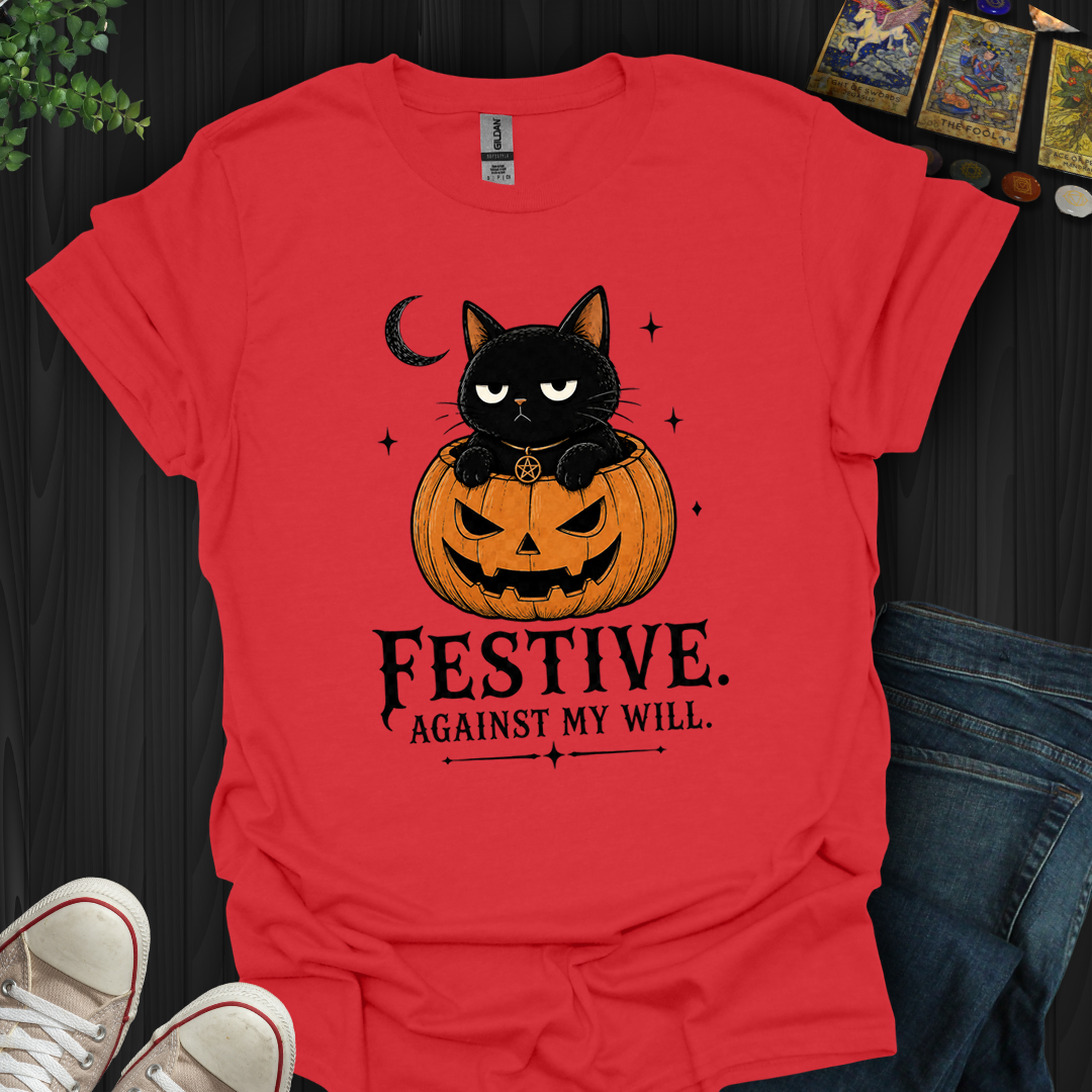 Festive Against My Will- T-Shirt