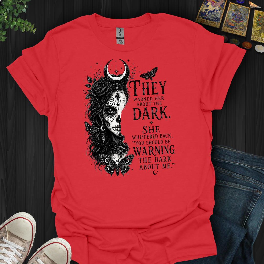 Warn The Dark About Me- T-Shirt