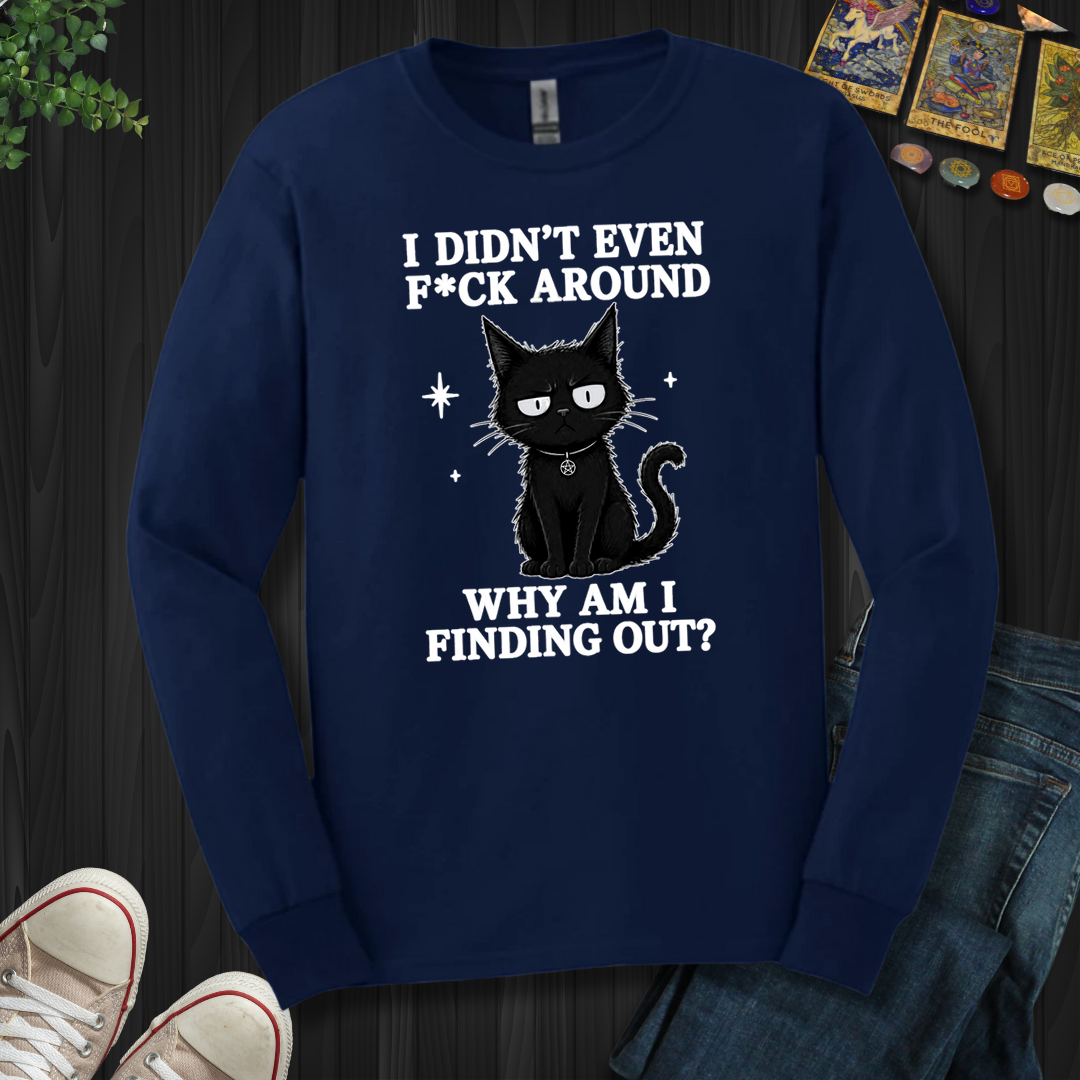 Why Am I Finding Out- Long Sleeve
