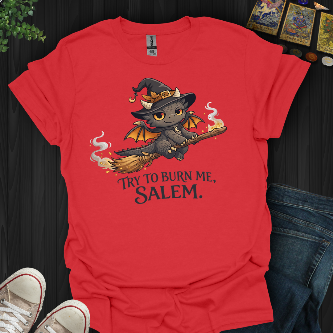 Try To Burn Me Salem- T-Shirt