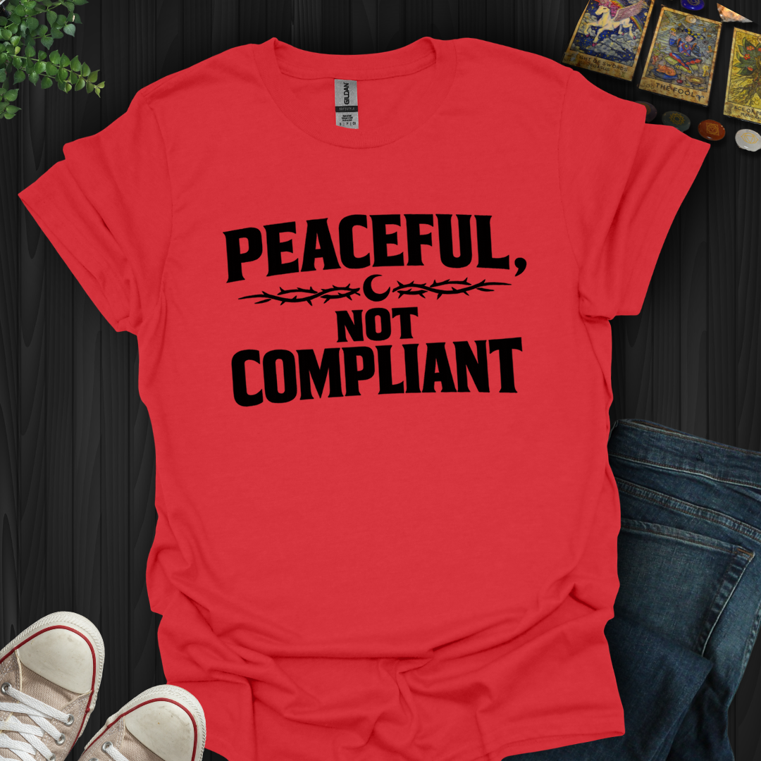 Peaceful Not Compliant- T-Shirt