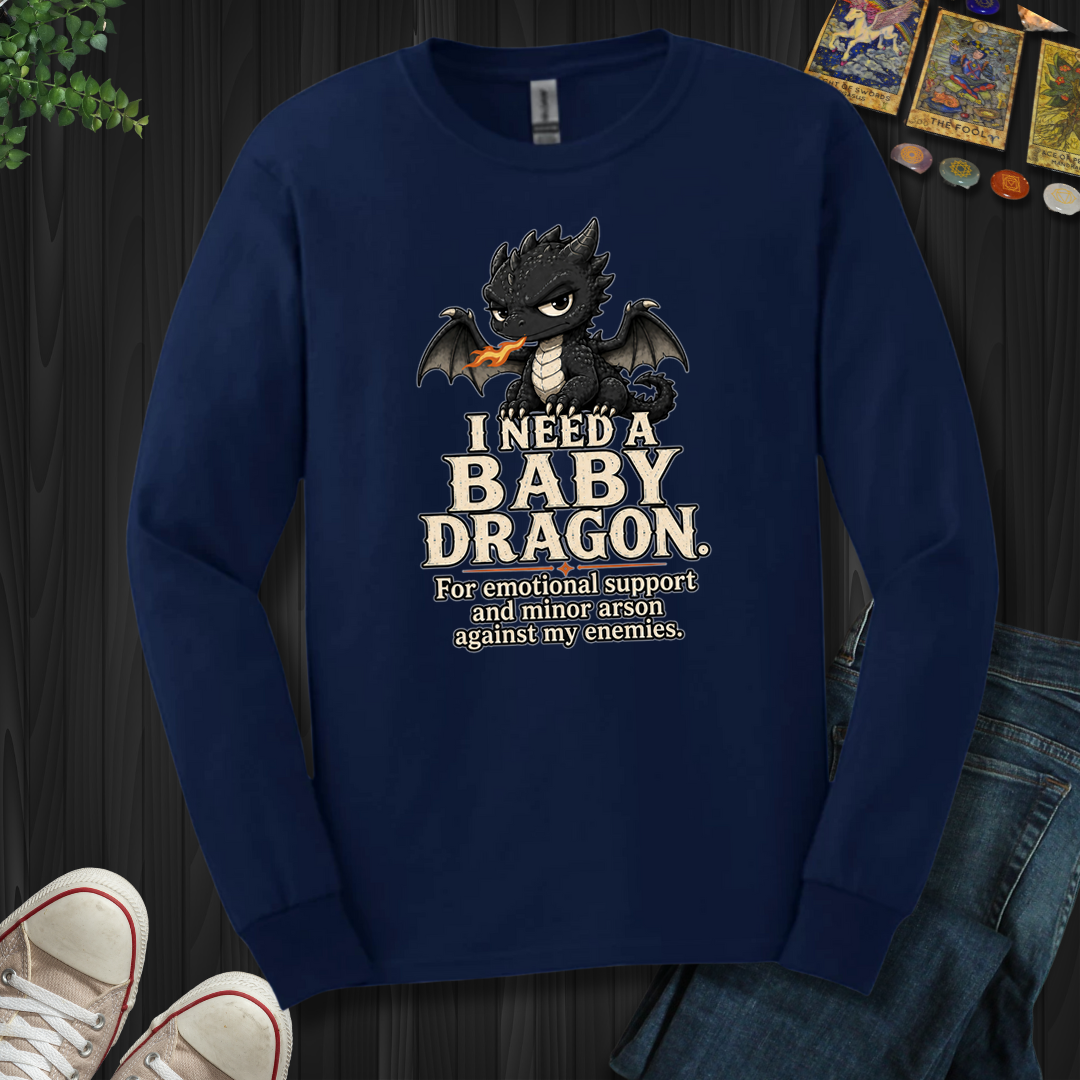 Need A Baby Dragon- Long Sleeve