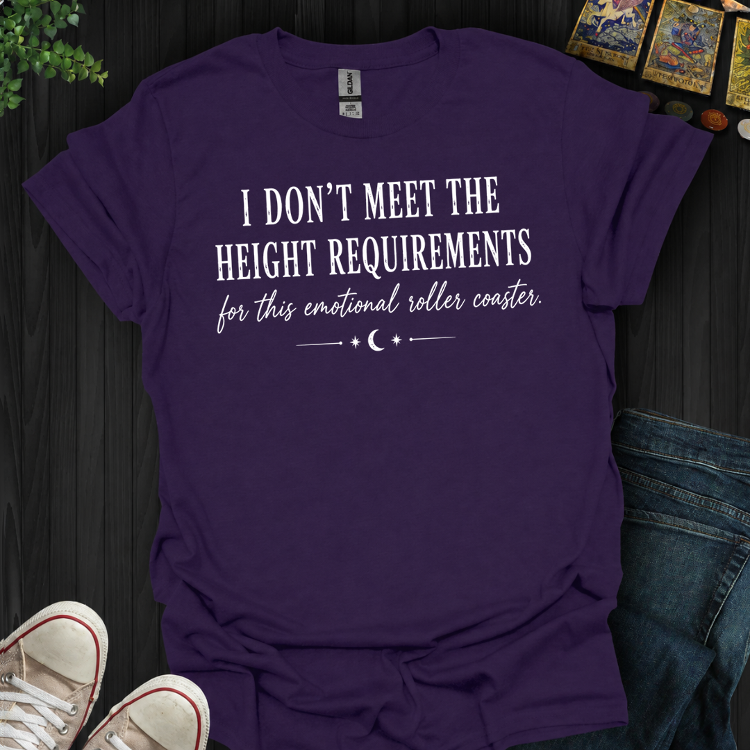 I Don't Meet The Height Requirements- T-Shirt