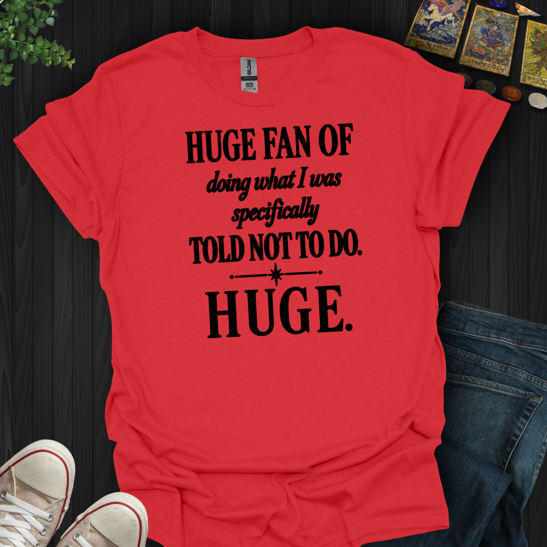 Told Not To Do- T-Shirt