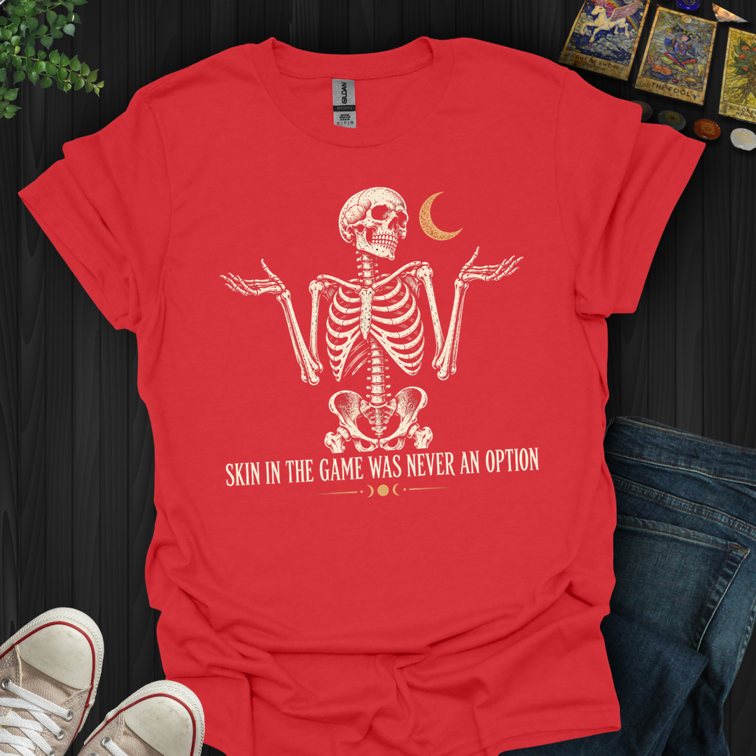 Skin In The Game- T-Shirt