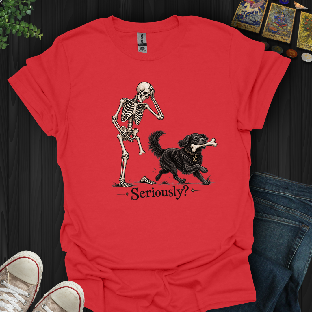 Seriously- T-Shirt
