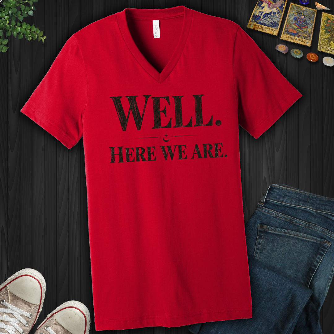 Well, Here We Are- V-Neck