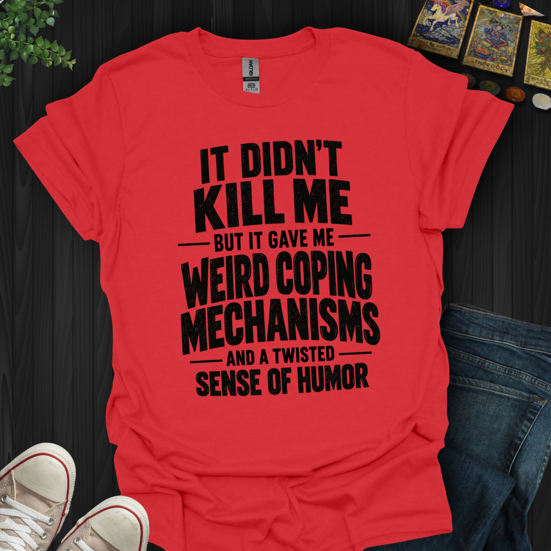 Weird Coping Mechanisms- T-Shirt