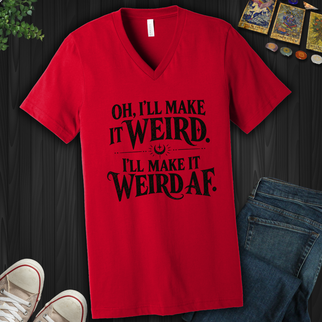 I'll Make It Weird Af- V-Neck