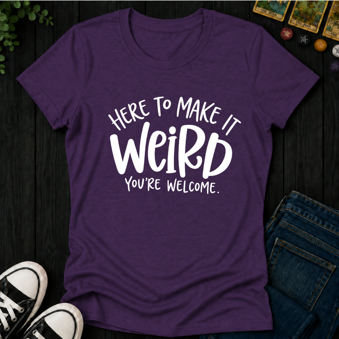 Here To Make It Weird- Women's Fitted Tee