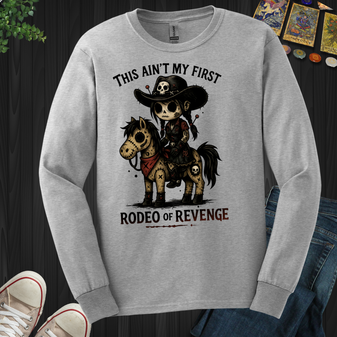 This Ain't My First Rodeo Of Revenge Long Sleeve Tee