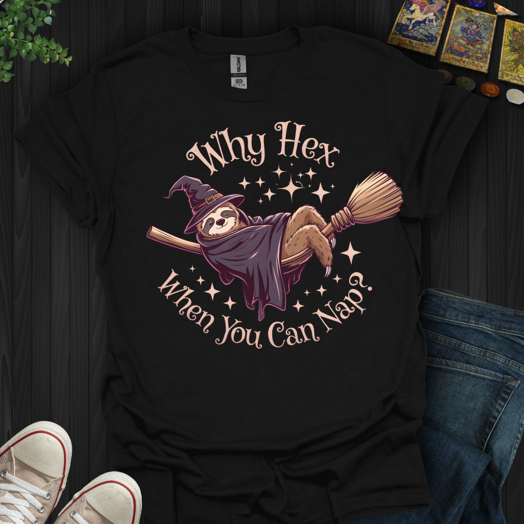 Why Hex When You Can Nap T-Shirt