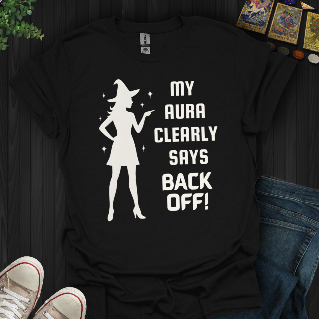 My Aura Clearly Says Back Off T-Shirt