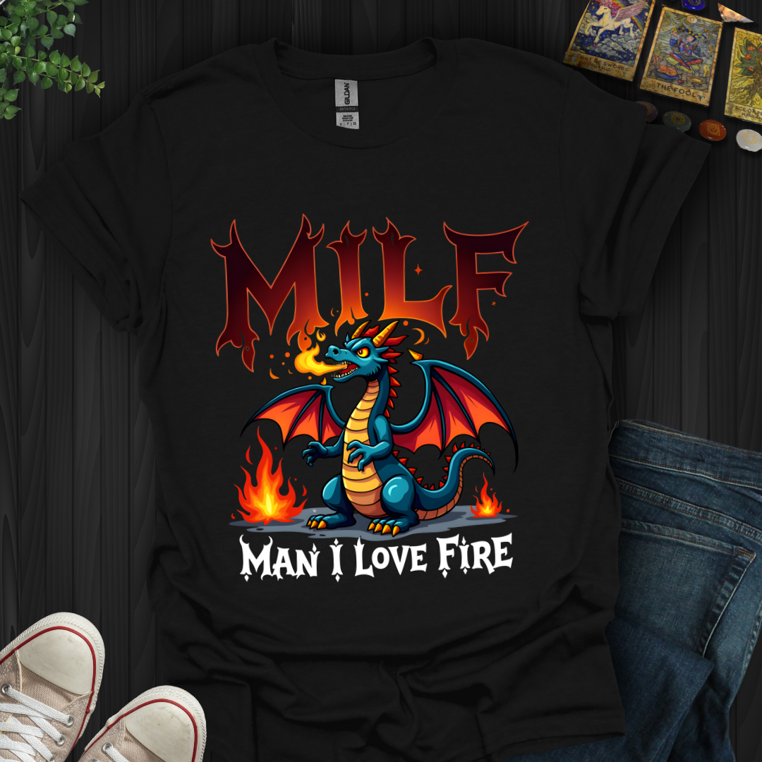 Man I Love Fire T-Shirt