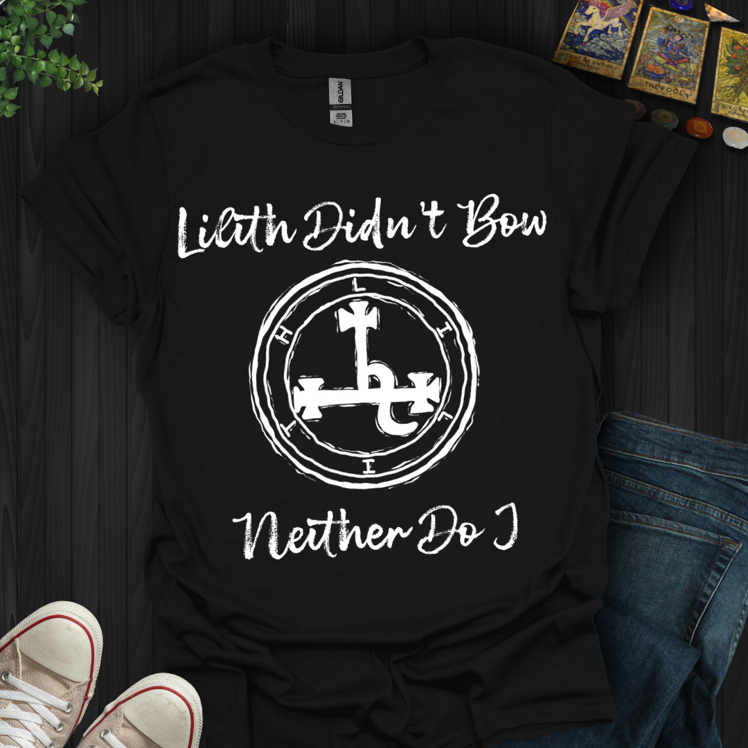 Lilith Didn’t Bow, Neither Do I T-Shirt