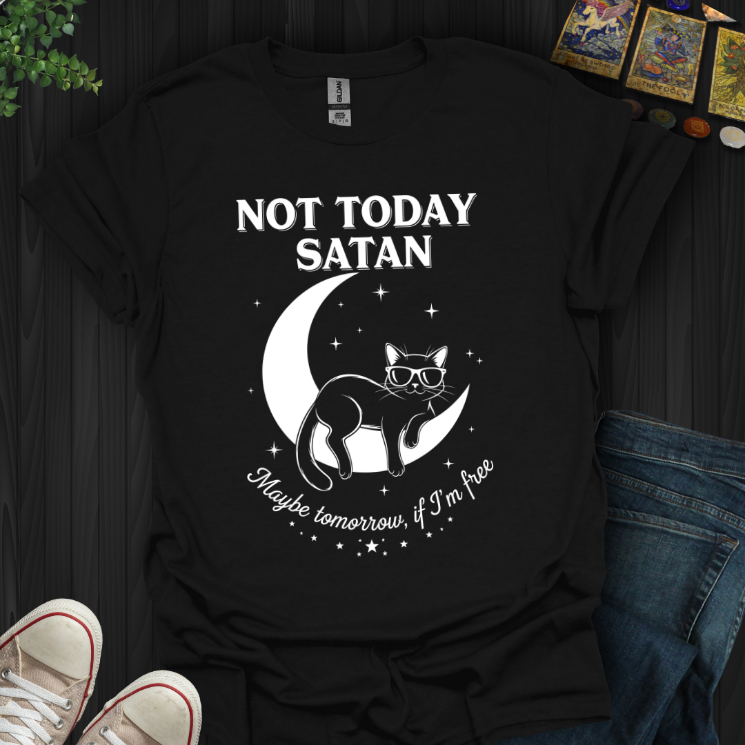 Not Today, Satan (Maybe Tomorrow If I’m Free) T-Shirt