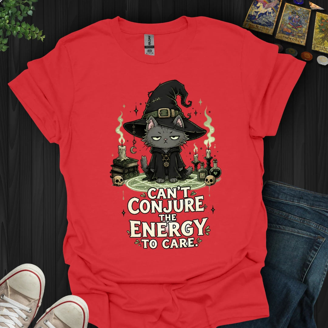 Can't Conjure The Energy T-Shirt