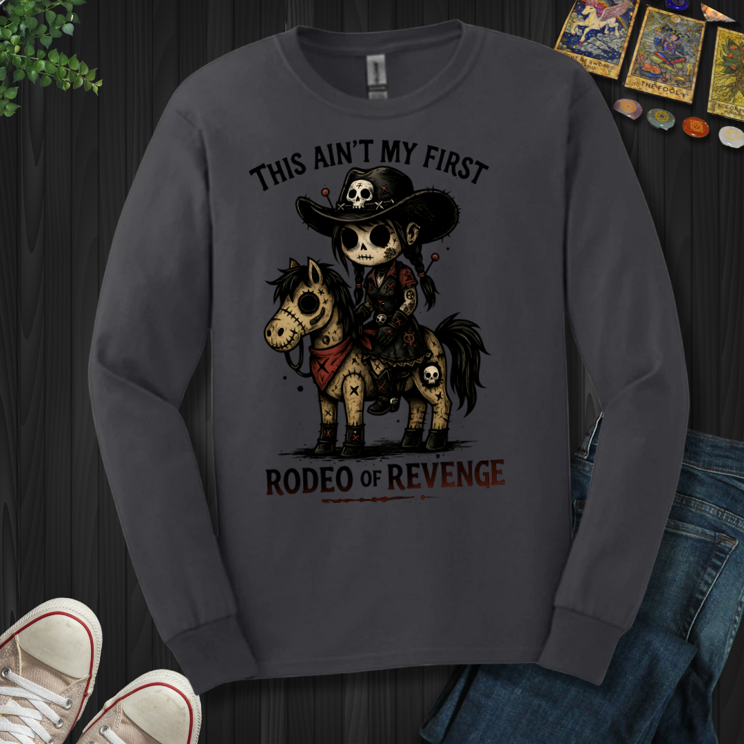 This Ain't My First Rodeo Of Revenge Long Sleeve Tee