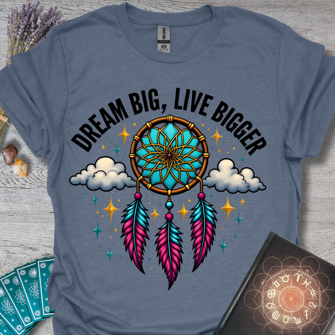 Dream Big, Live Bigger T-Shirt