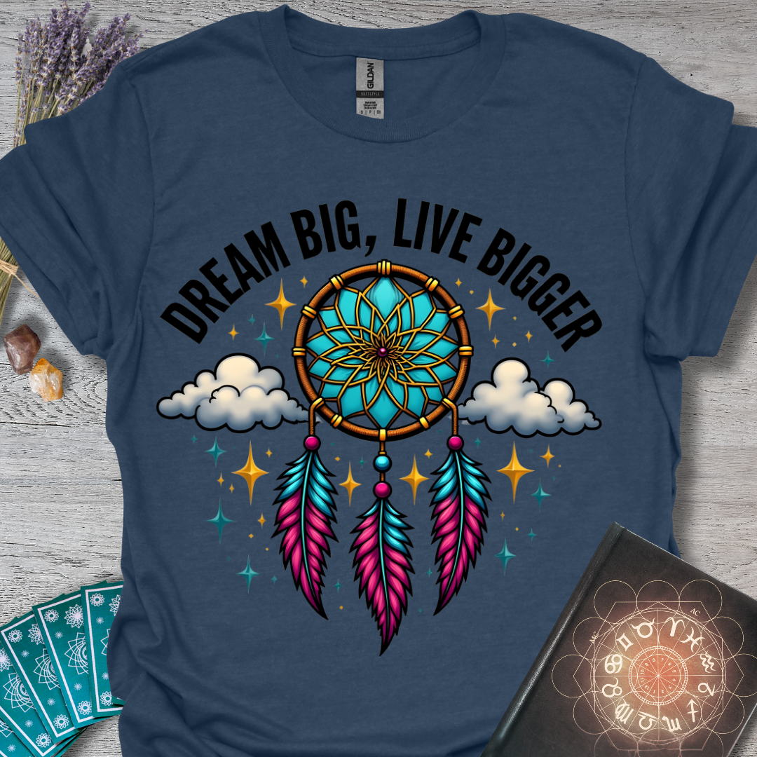 Dream Big, Live Bigger T-Shirt