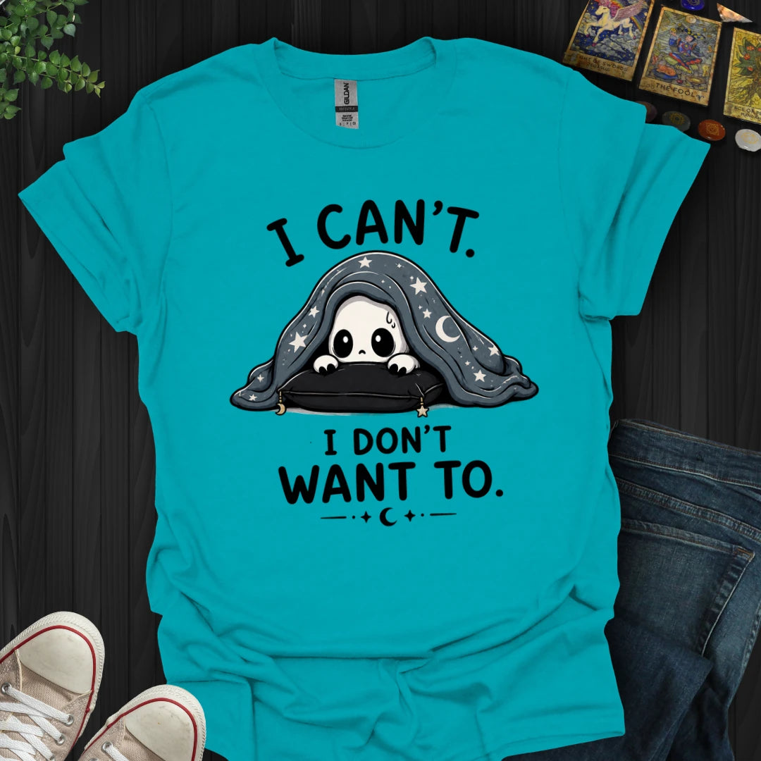 I Don't Want To T-Shirt