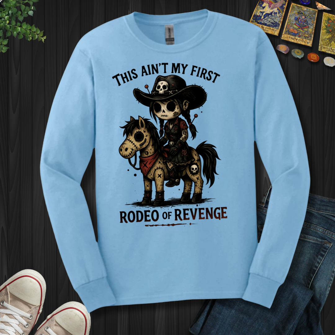 This Ain't My First Rodeo Of Revenge Long Sleeve Tee