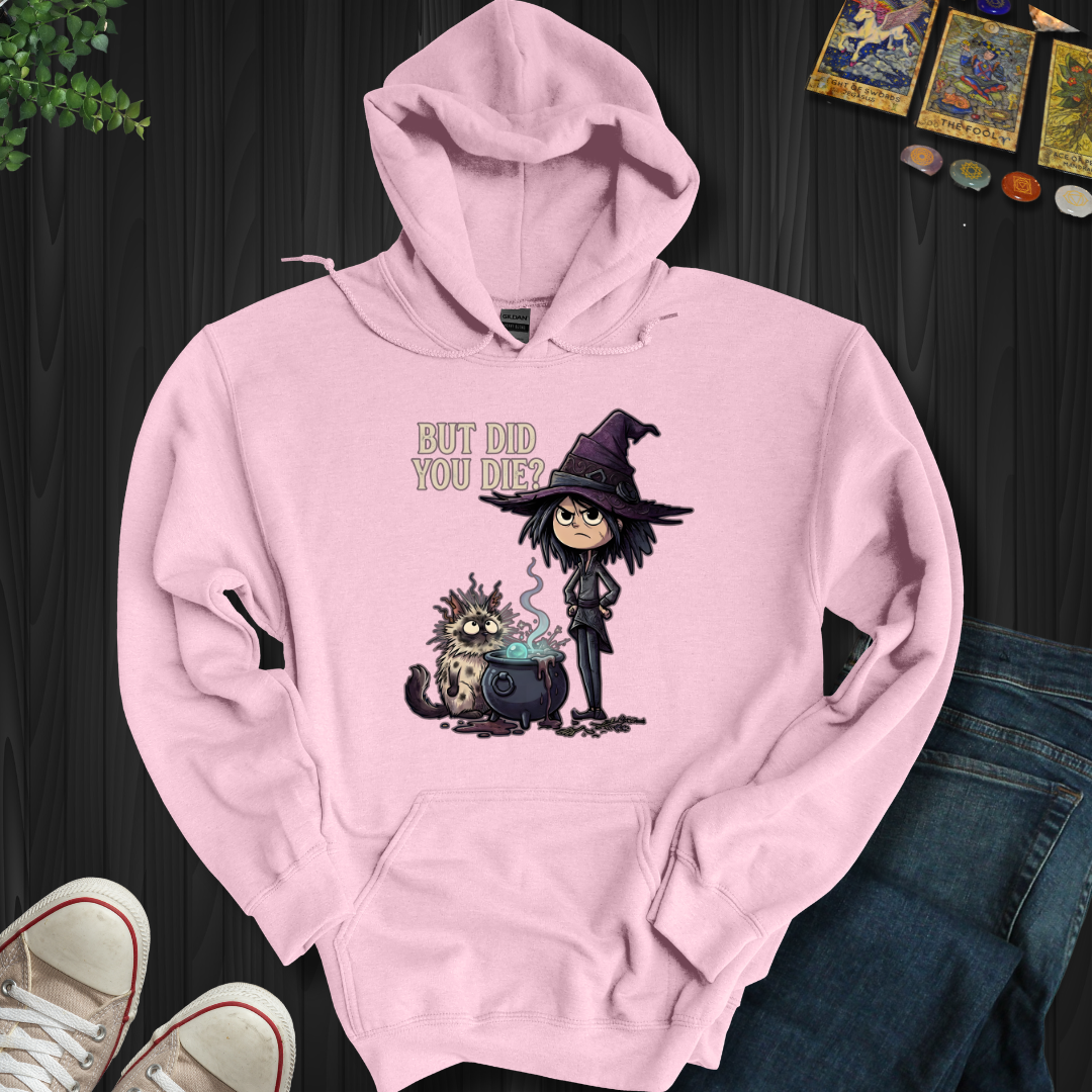 But Did You Die? - Hooded Sweatshirt