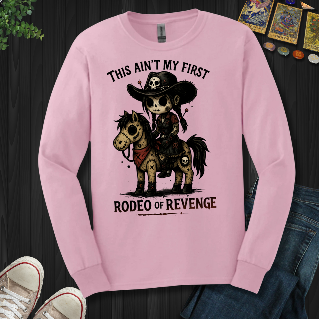 This Ain't My First Rodeo Of Revenge Long Sleeve Tee