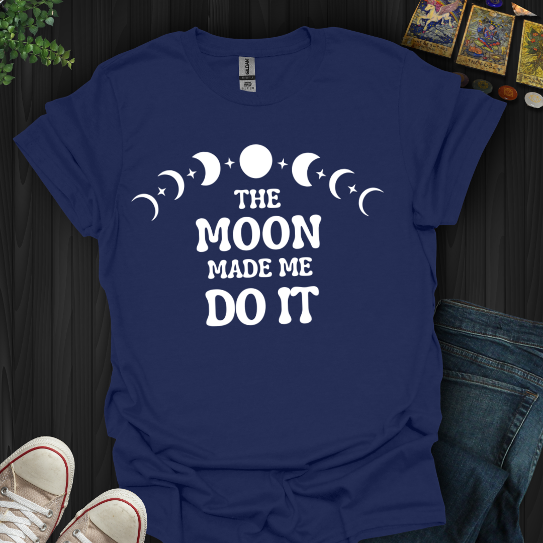The Moon Made Me T-Shirt