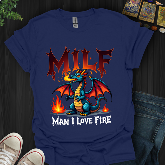 Man I Love Fire T-Shirt